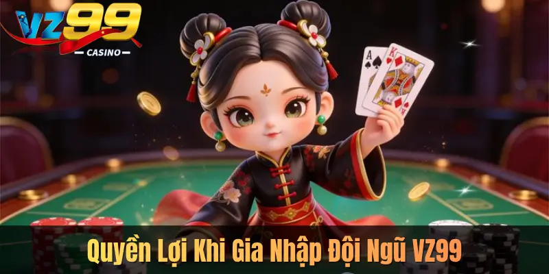 Quyền Lợi Khi Gia Nhập Đội Ngũ VZ99